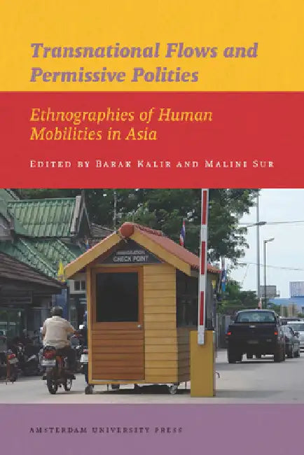 Transnational Flows and Permissive Polities: Ethnographies of Human Mobilities in Asia by Kalir Barak