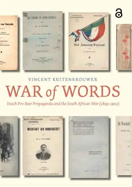 War of Words: Dutch Pro-Boer Propaganda and the South African War (1899-1902) by Vincent Kuitenbrouwer