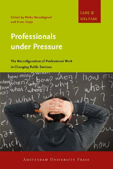 Professionals Under Pressure: The Reconfiguration of Professional Work in Changing Public Services by Mirko Noordegraaf