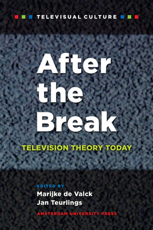 After The Break: Television Theory Today by Marijke de Valck, Jan Teurlings