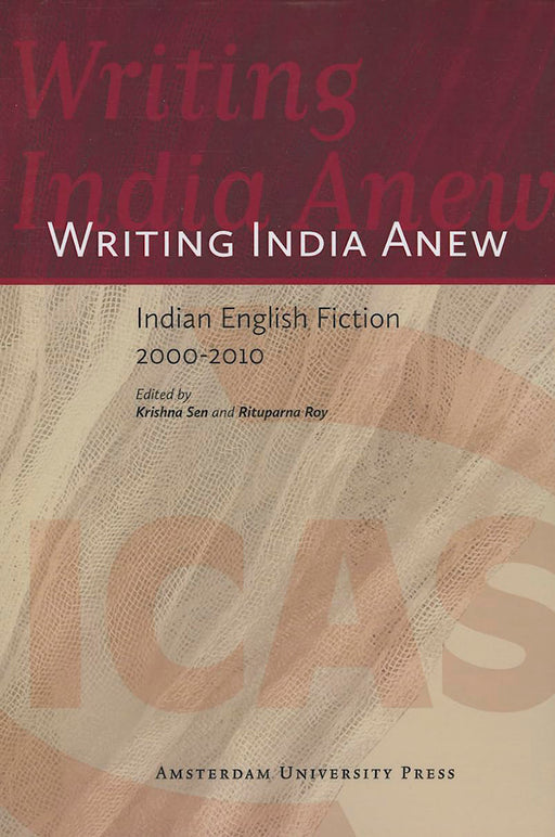 Writing India Anew: Indian-English Fiction 2000-2010 by Krishna Sen, Rituparna Roy