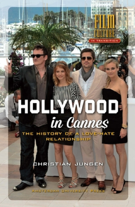 Hollywood in Cannes: The History of a Love-Hate Relationship by Christian Jungen