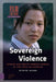 Sovereign Violence: Ethics and South Korean Cinema in the New Millennium by Steve Choe