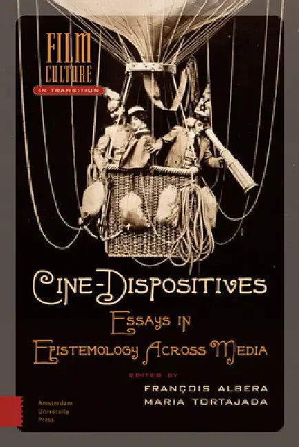 Cine-Dispositives: Essays in Epistemology Across Media by Maria Tortajada