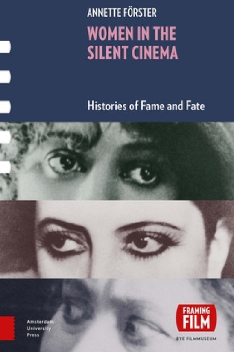 Women in the Silent Cinema: Histories of Fame and Fate by Annette Förster