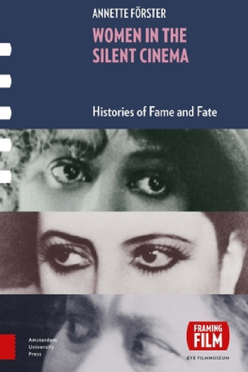 Women in the Silent Cinema: Histories of Fame and Fate by Annette Förster