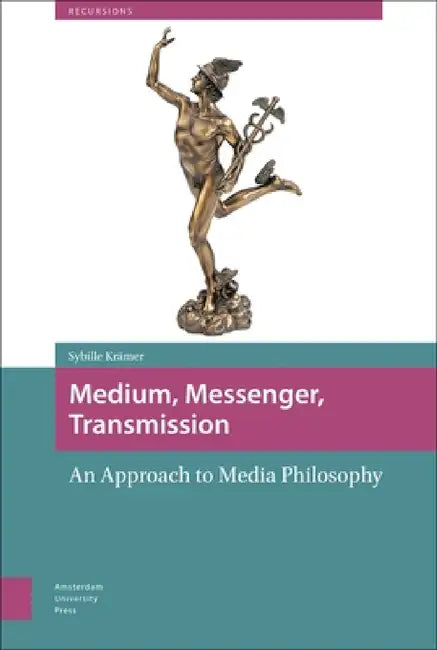 Medium, Messenger, Transmission: An Approach to Media Philosophy by Sybille Krämer