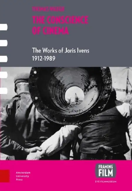 The Conscience of Cinema: The works of Joris Ivens 1912-1989 by Thomas Waugh