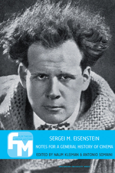 Sergei M. Eisenstein: Notes for a General History of Cinema by Naum Kleiman, Antonio Somaini