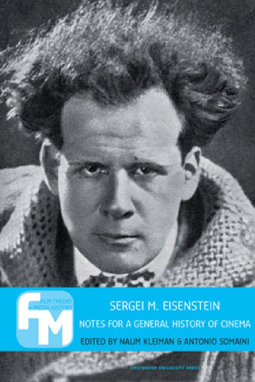 Sergei M. Eisenstein: Notes for a General History of Cinema by Naum Kleiman, Antonio Somaini