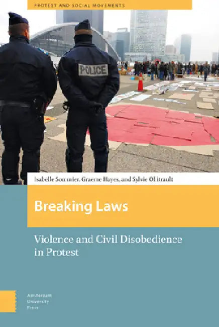 Breaking Laws: Violence and Civil Disobedience in Protest by Isabelle Sommier