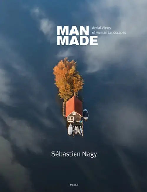 Man Made: Aerial Views of Human Landscapes by Sebastien Nagy