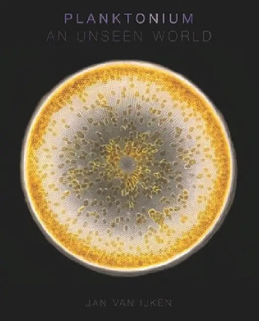 Planktonium: An Unseen World by Jan Van Ijken