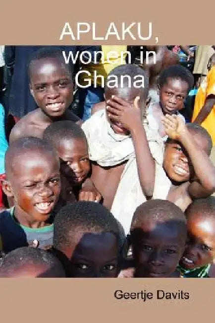 Aplaku, wonen in Ghana by Geertje Davits