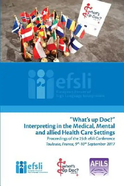 What's up Doc?: Interpreting in the Medical, Mental and allied Health Care Settings by Efsli