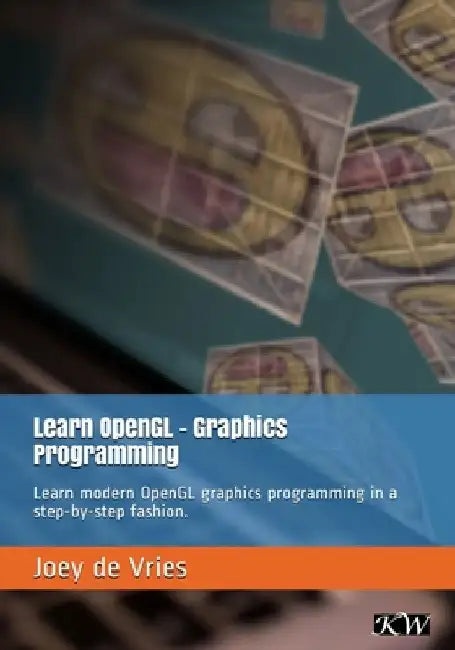 Learn OpenGL: Learn modern OpenGL graphics programming in a step-by-step fashion. by Joey de Vries