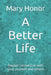 A Better Life: Deeper connection with God, yourself and others by Mary Honor