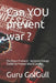 Can YOU prevent war ?: The Peace Protocol - Systemic Change Toolkit to Prevent War & Conflict by Guru Golgull