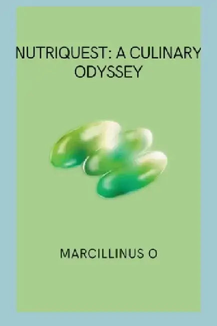 NutriQuest: A Culinary Odyssey by Marcillinus O