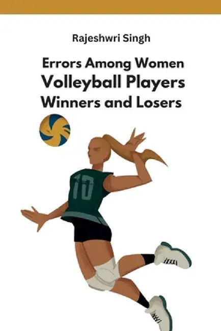 Errors Among Women Volleyball Players Winners and Losers by Rajeshwri Singh