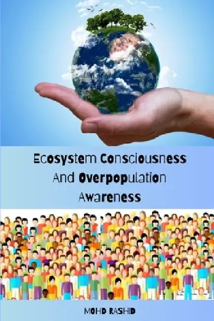 Ecosystem Consciousness And Overpopulation Awareness by Mohd Rashid