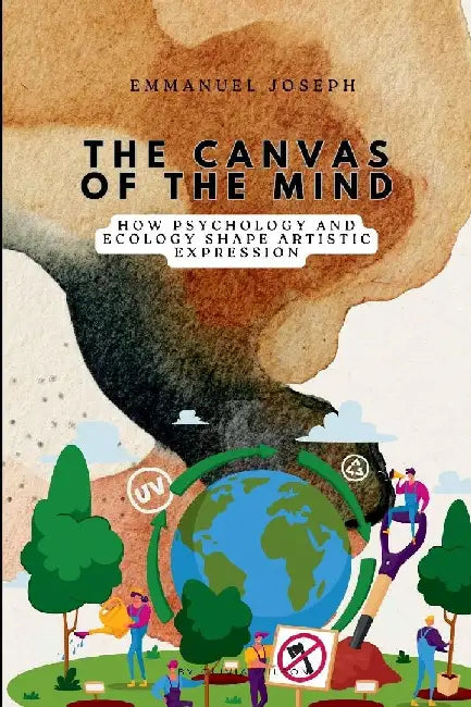 The Canvas of the Mind, How Psychology and Ecology Shape Artistic Expression by Emmanuel Joseph