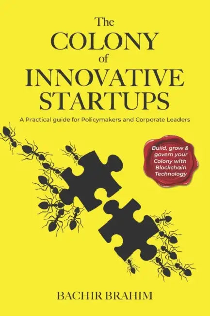 The Colony of Innovative Startups: A Practical Guide for Policymakers and Corporate Leaders by Bachir Brahim