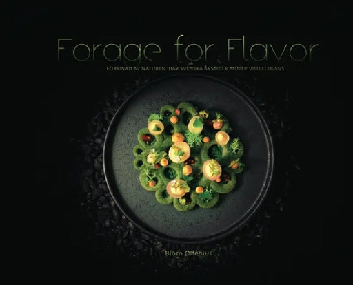Forage for Flavor: Förfinad av naturen, där svenska årstider möter vild elegans by Björn Olfenius