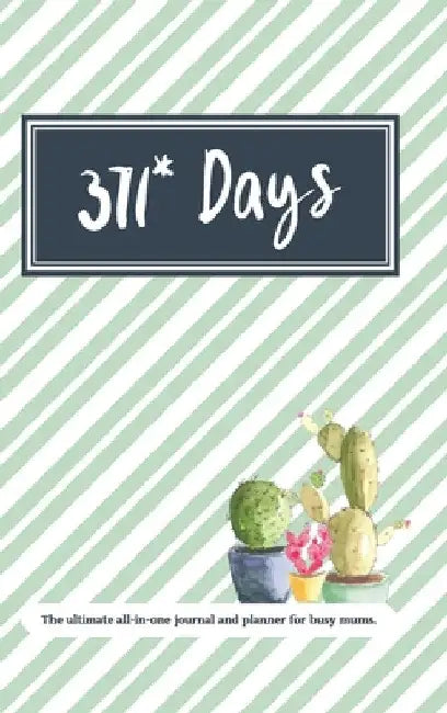 371* Days: The Ultimate All in One Planner and Journal for Busy Mums by Emily Carter