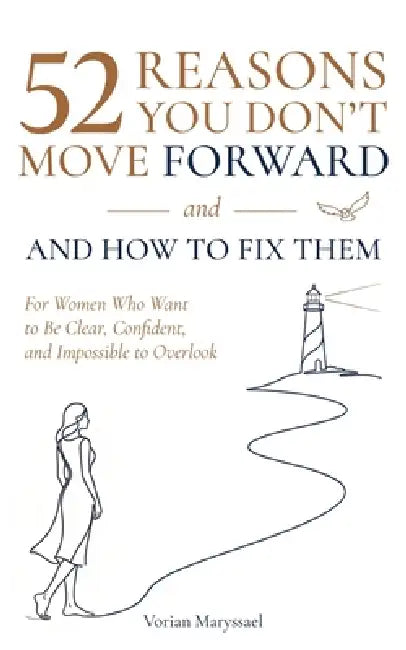 52 Reasons You Don't Move Forward- and How to Fix Them by Vorian Maryssael