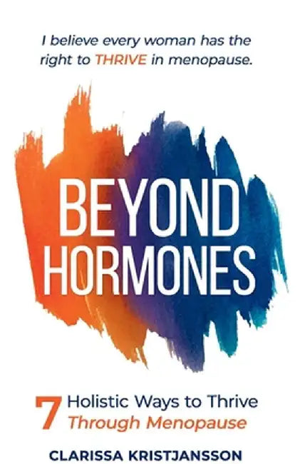 Beyond Hormones: 7 Holistic Ways to Thrive Through Menopause by Kristjan Kristjansson