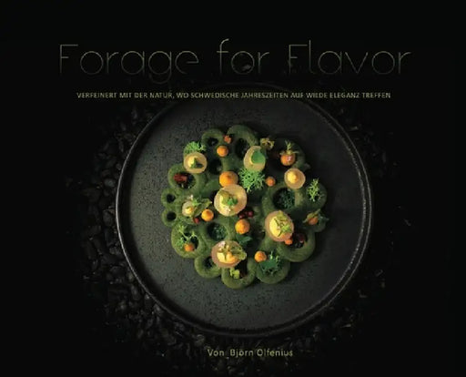Forage for Flavor: Verfeinert mit der Natur, wo schwedische Jahreszeiten auf wilde Eleganz treffen by Björn Olfenius