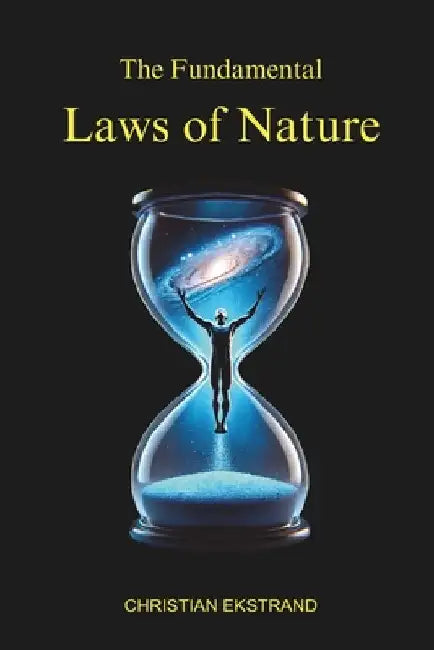The Fundamental Laws of Nature by Christian Ekstrand