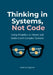 Thinking in Systems, Not Code by Ankit Anurag Naik