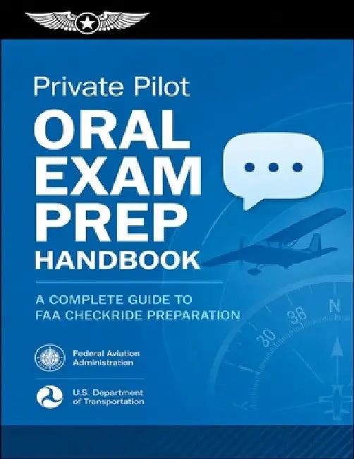 Private Pilot Oral Exam Prep Handbook: A Complete Guide to FAA Checkride Preparation by Federal Aviation Administration (FAA), U S Department of Transportation