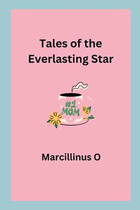 Tales of the Everlasting Star by Marcillinus O