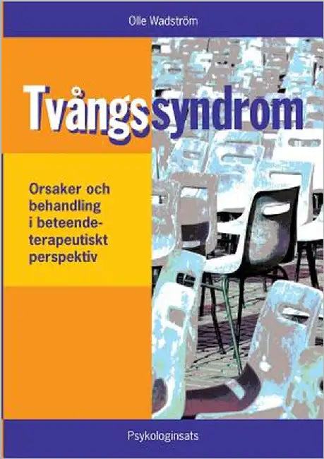 Tvångssyndrom/OCD: - orsaker och behandling i ett beteendeterapeutiskt perspektiv by Wadström, Olle