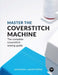 Master the Coverstitch Machine: The Complete Coverstitch Sewing Guide by Johanna Lundstrom
