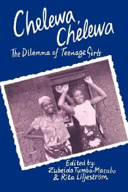Chelewa, Chelewa. The Dilemma of Teenage Girls by Rita Liljeström, Zubeida Tumbo-Masabo