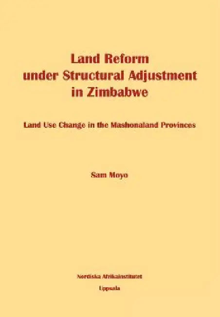Land Reform under Structural Adjustment in Zimbabwe by Sam Moyo