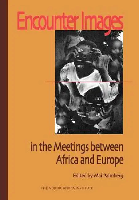 Encounter Images in the Meetings Between Africa and Europe by Mai Palmberg