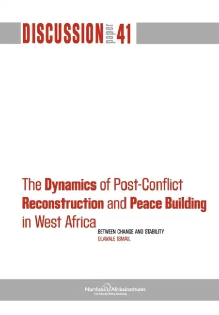 The Dynamics of Post-Conflict Reconstruction and Peace Building in West Africa by Olawale Ismail