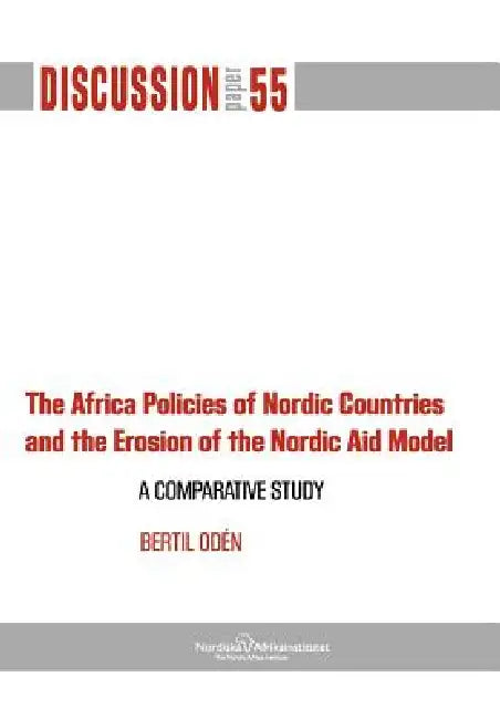 The Africa Policies of Nordic Countries and the Erosion of the Nordic Aid Model by Bertil Od N., Bertil Oden