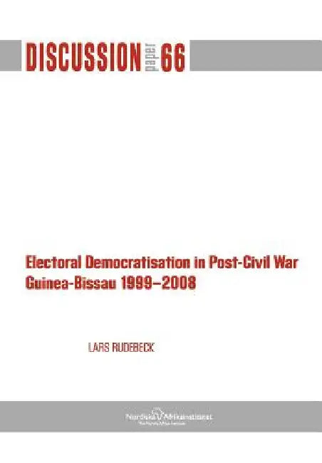 Electoral Democratisation in Post-Civil War Guinea-Bissau 1999-2008 by Lars Rudebeck