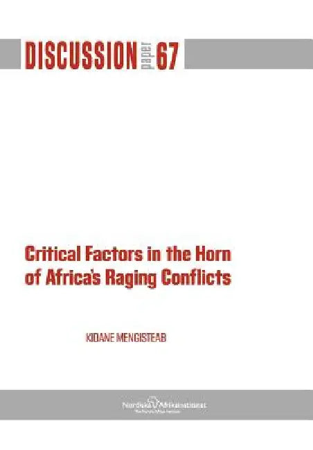 Critical Factors in the Horn of Africa's Raging Conflicts by Kidane Mengisteab