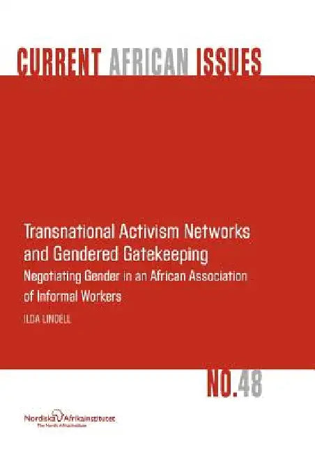 Transnational Activism Networks and Gendered Gatekeeping: Negotiating Gender in an African Association of Informal Workers by Ilda Lindell