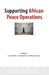 Supporting African Peace Operations by Linnéa Gelot, Ludwig Gelot, Cedric de Coning
