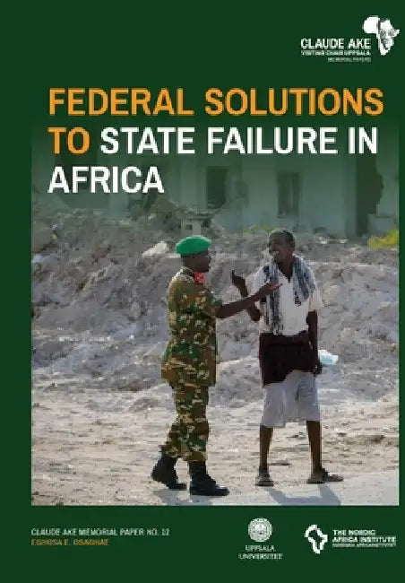 Federal Solutions to State Failure in Africa by Eghosa E. Osaghae