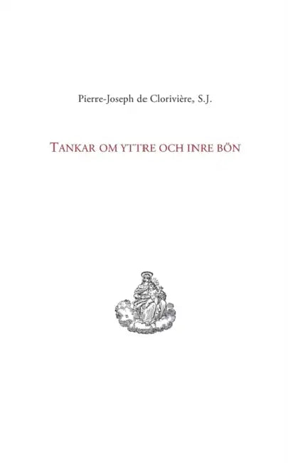 Tankar om yttre och inre bön by Pierre-Joseph de Clorivière, Ingela Persson, Erik Persson