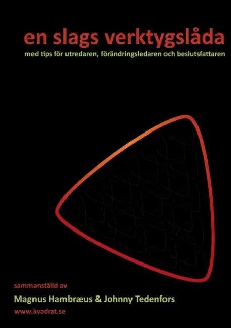 en slags verktygslåda: med tips för utredaren, förändringsledaren och beslutsfattaren by Magnus Hambræus, Johnny Tedenfors